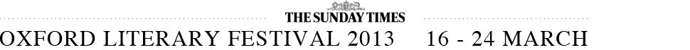 The Sunday Times Oxford Literary Festival 2013 - March 16 - 24